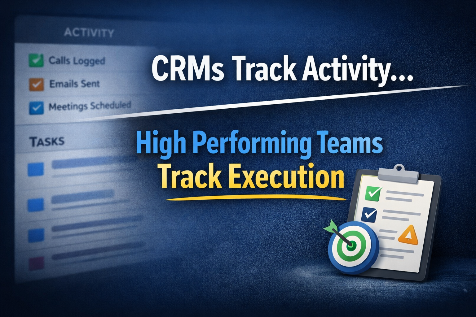 CRMs Track Activity. High Performing Teams Track Execution. Here’s the Difference.